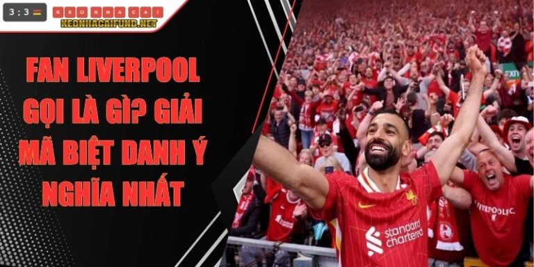 Fan Liverpool Gọi Là Gì