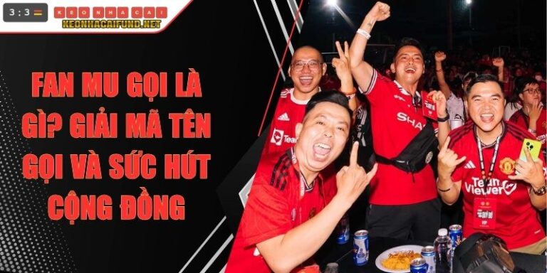 Fan MU Gọi Là Gì