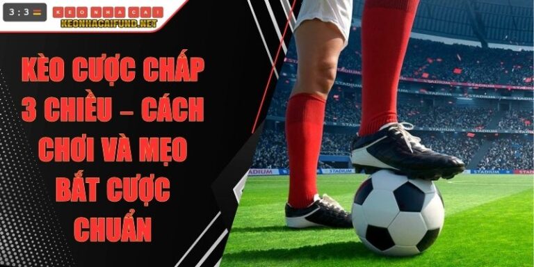 Kèo Cược Chấp 3 Chiều